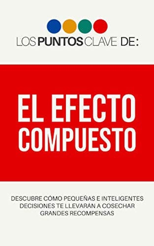 Los Puntos Clave de: El Efecto Compuesto (Spanish Edition) Los Puntos Clave de: El Efecto Compuesto (Spanish Edition)