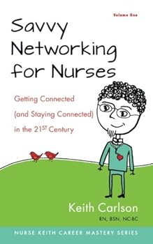 Paperback Savvy Networking For Nurses: Getting Connected and Staying Connected in the 21st Century (The Nurse Keith Career Mastery Series) Book