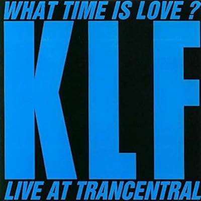 KLF - WHAT TIME IS LOVE - LIVE AT TRANCENTRAL 7in