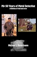 My 50 Years of Metal Detecting: A Lifetime of Trial and Error B0D6V8TSPL Book Cover
