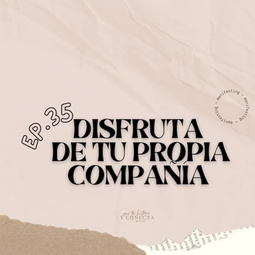 Ep 35.- Disfruta de tu propia compa&ntilde;ia