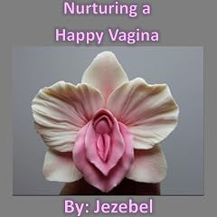 Nurturing a Happy Vagina Audiobook By Jezebel . cover art