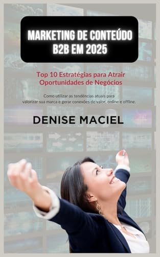Marketing de Conteúdo B2B em 2025: Top 10 Estratégias para Atrair...