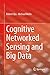 Cognitive Networked Sensing and Big Data