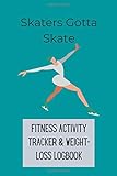 fitness skates 3 rollen  Skaters Gonna Skate - Fitness activity tracker & weight-loss logbook: Daily Weekly Monthly Fitness Activity Tracker  150 Pages 6 x 9  Empowering ... Fit, Eat less & Live Life For A Better You!
