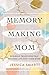 Memory-Making Mom: Building Traditions That Breathe Life Into Your Home
