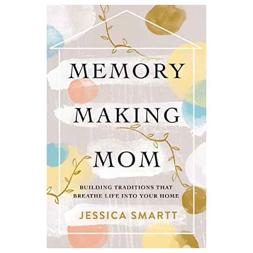 Memory-Making Mom: Building Traditions That Breathe Life Into Your Home