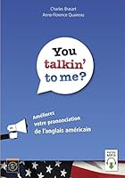 You talkin' to me?: Améliorez votre prononciation de l'anglais américain 2730216596 Book Cover