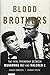 Blood Brothers: The Fatal Friendship Between Muhammad Ali and Malcolm X