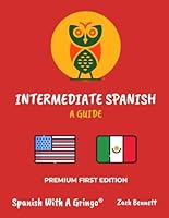 Intermediate Spanish: A Guide (Spanish With A Gringo Curriculum Books) B0D4R544RJ Book Cover