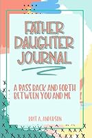Father Daughter Journal : Pass Back and Forth Between You and Me: A Guided Journal for Bonding and Meaningful Conversations, Between Dad and Me ... Us, Meaningful Gifts For Dad From Daughter B0884DXCMQ Book Cover