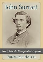 John Surratt: Rebel, Lincoln Conspirator, Fugitive 1476665133 Book Cover