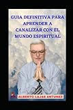  Guía definitiva para canalizar con el mundo espiritual