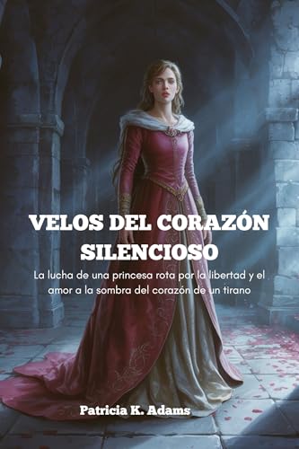 VELOS DEL CORAZÓN SILENCIOSO: La lucha de una princesa rota por la libertad y el amor a la sombra del corazón de un tirano