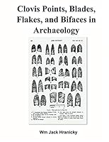 Clovis Points, Blades, Flakes, and Bifaces in Archaeology 1790873908 Book Cover