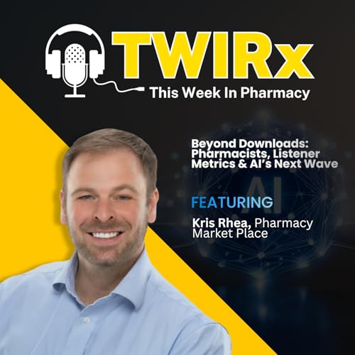 Beyond Downloads: Pharmacists, Listener Metrics & AI&rsquo;s Next Wave | TWIRx