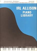 Irl Allison Piano Library - Preparatory B - Program 1 B001YLFKOA Book Cover