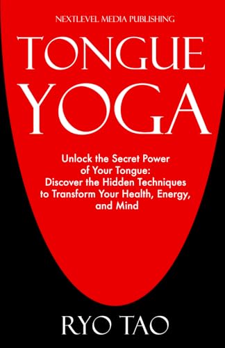 Tongue Yoga: Unlock the secret power of your tongue: Discover