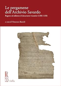 Paperback Le Pergamene Dell'archivio Savardo: Regesto Ed Edizione Di Documenti Vicentini (1308-1430) [Italian] Book