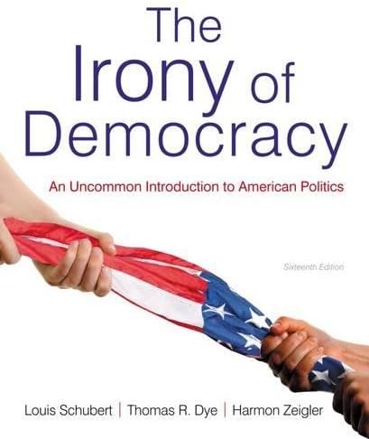 The Irony of Democracy: An Uncommon Introduction to American Politics 16th Edition