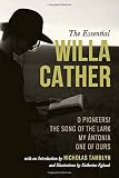 The Essential Willa Cather: O Pioneers!, The Song of the Lark, My &Atilde;ntonia, and One of Ours with an Introduction by Nicholas Tamblyn, and Illustrations by Katherine Eglund