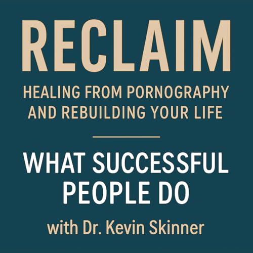 Reclaim: Healing from Pornography and Rebuilding Your Life with Dr. Kevin Skinner cover art