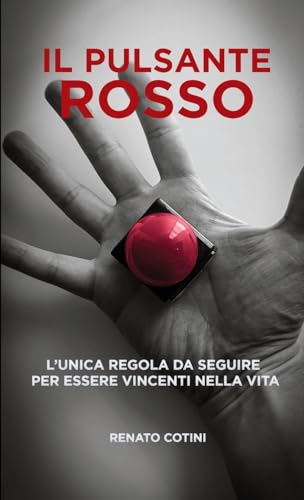Il Pulsante Rosso: L'unica regola da seguire per essere vincenti nella vita (Italian Edition)