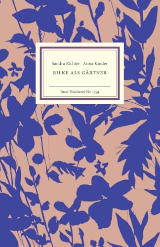 Rilke als Gärtner: Mit zahlreichen Pflanzenfunden aus Rainer Maira Rilkes Notizbüchern (Insel-Bücherei) Rilke als Gärtner: Mit zahlreichen Pflanzenfunden aus Rainer Maira Rilkes Notizbüchern (Insel-Bücherei)