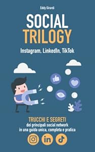 Vedi scheda su Amazon Social Trilogy - Instagram, LinkedIn, TikTok: trucchi e segreti nella prima guida italiana più completa per dare una svolta alla tua presenza sui social network