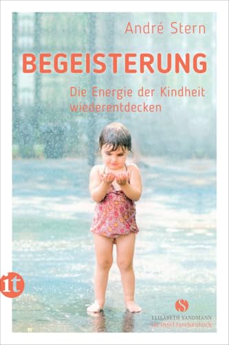 Begeisterung: Die Energie der Kindheit wiederentdecken (Elisabeth Sandmann im insel taschenbuch)