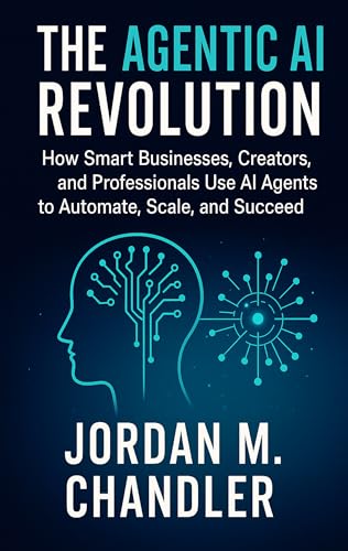 The Agentic AI Revolution How Smart Businesses, Creators, and Professionals Use AI Agents to Automate, Scale, and Succeed (AI Agentic Automation Guide)