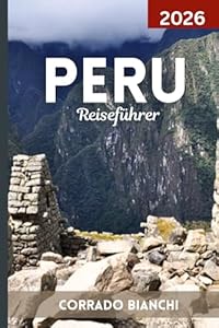 Peru Reiseführer 2026: Entdecke das Beste von Machu Picchu, dem Heiligen Tal, dem Amazonas-Regenwald und dem peruanischen Erbe.