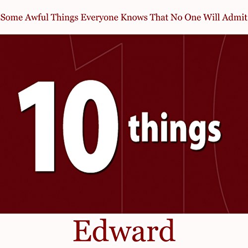Some Awful Things Everyone Knows That No One Will Admit