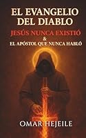 El Evangelio del Diablo, Jesús Nunca Existió & y el Apóstol que Nunca Habló (Spanish Edition) B0GPX82C47 Book Cover