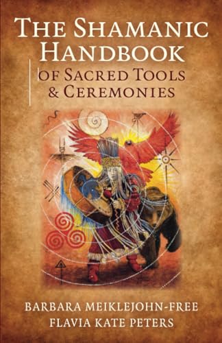 Shamanic Handbook of Sacred Tools and Ceremonies, The
