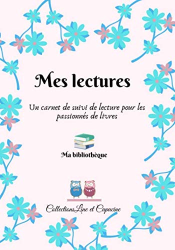 Mes Lectures: Pour Garder les Références, vos Notes et vos Avis sur chaque Livre Lu