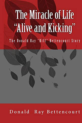 The Miracle of Life Alive and Kicking The Biff Bettencourt Story