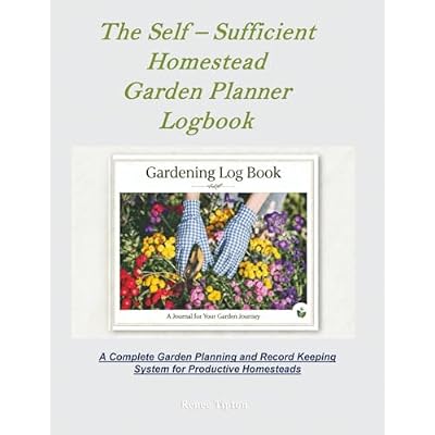 The Self &ndash; Sufficient Homestead Garden Planner Logbook & Journal
