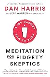 Meditation for Fidgety Skeptics: A 10% Happier How-to Book