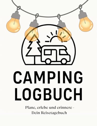 Camping Logbuch: Flexibles Reisetagebuch für Wohnmobil, Vanlife & Camping – mit Platz für Planung, Erlebnisse und Erinnerungen