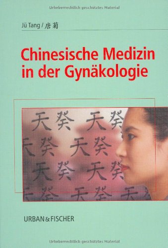 Chinesische Medizin in der Gynäkologie : Tang Jü: Amazon.de: Bücher