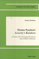 Thomas Pynchon's Gravity Rainbow: A Study of Its Conceptual Structure and of Rilke's Influence (American University Studies Series IV, English Language and Literature) 082040439X Book Cover