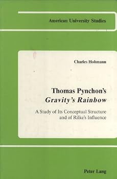Thomas Pynchon's Gravity Rainbow: A Study of Its Conceptual Structure and of Rilke's Influence (American University Studies Series IV, English Language and Literature)