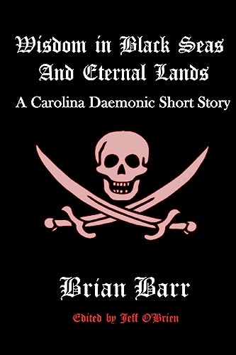 Wisdom in Black Seas and Eternal Lands: A Carolina Daemonic Short Story (Carolina Daemonic Short Stories)