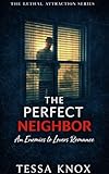 The Perfect Neighbor: An Enemies to Lovers Romance (The Lethal Attraction Series Book 1)