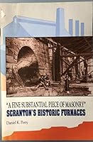 A Fine Substantial Piece of Masonry: Scranton's Historic Furnaces 0892710608 Book Cover