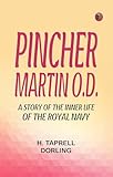  Pincher Martin O.D. A Story of the Inner Life of the Royal Navy (English Edition)