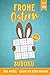 Frohe Ostern Sudoku - 200 Rätsel von leicht bis schwer: Rätselbuch und Ostergeschenk für Erwachsene (Sudokus zu Ostern, Band 1)