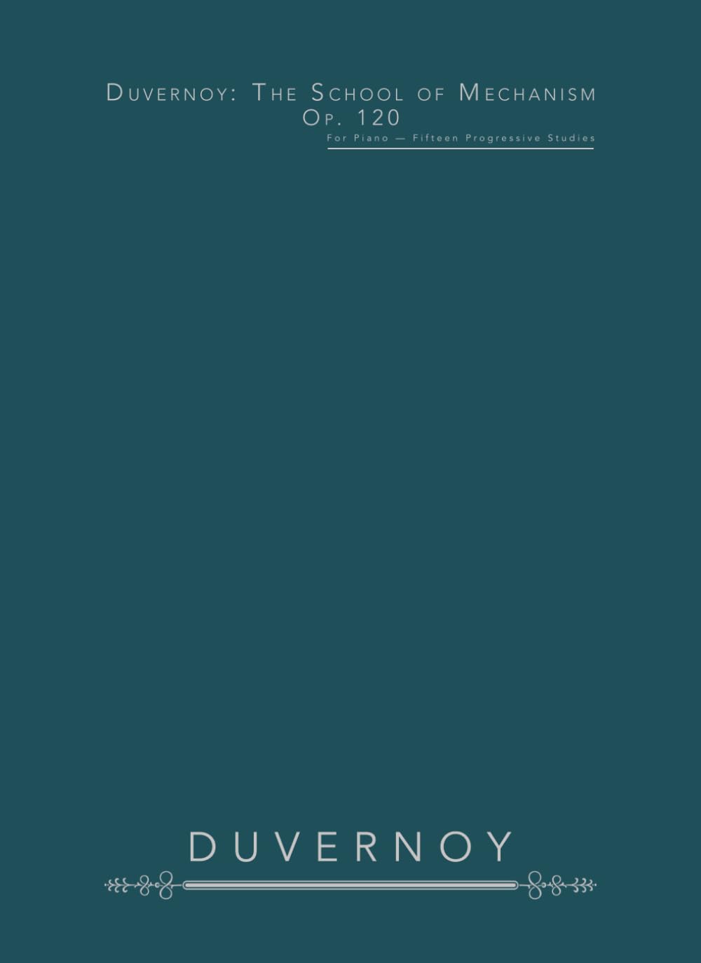 Duvernoy: The School of Mechanism, Op. 120: For Piano — Fifteen Progressive Studies