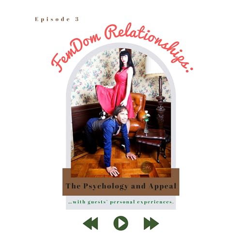 S1 E3. FemDom Relationships: The Psychology and Appeal